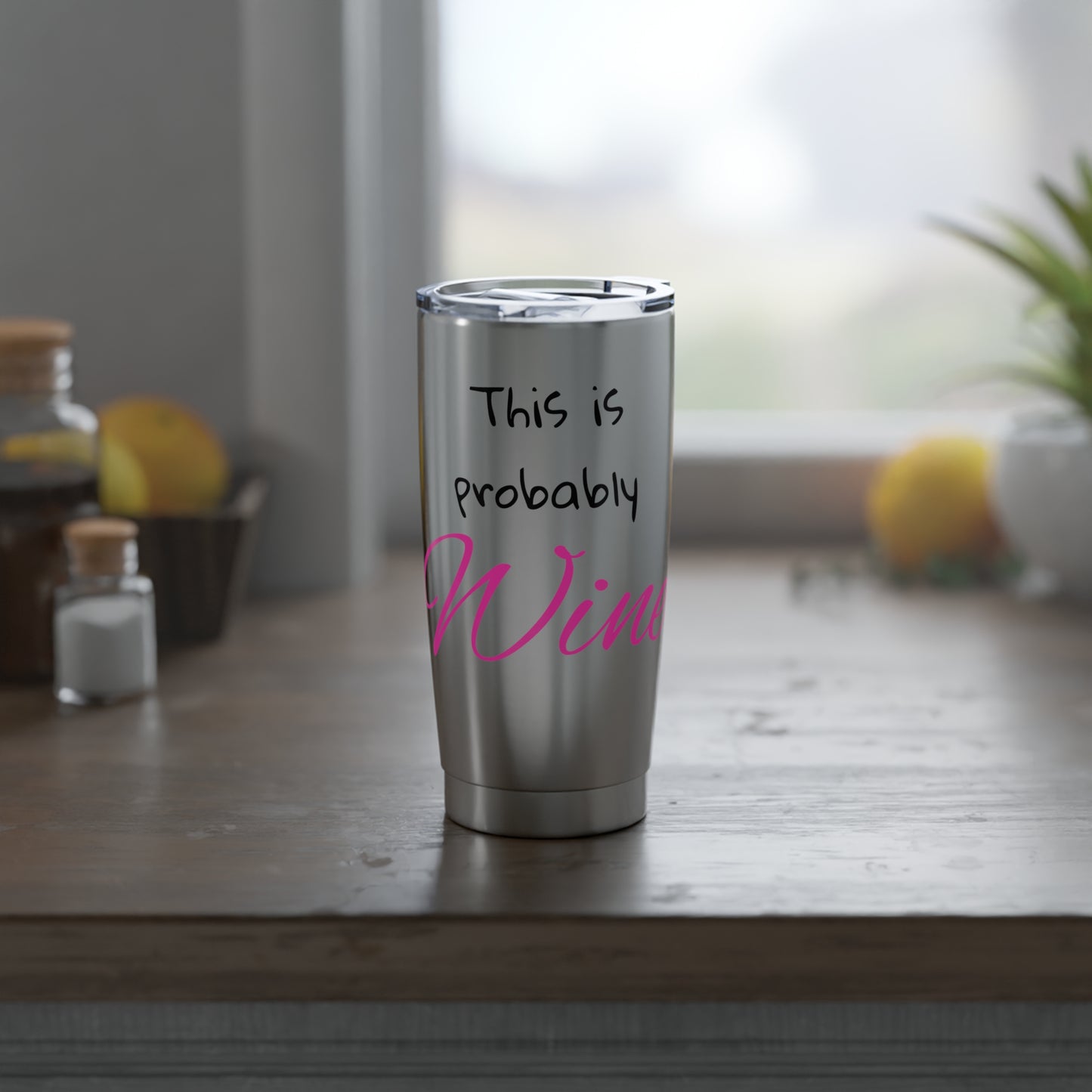This is Probably Wine Tumbler 20oz