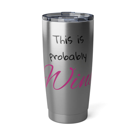 This is Probably Wine Tumbler 20oz